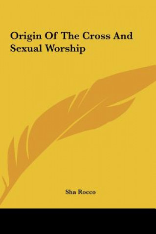 Kniha Origin of the Cross and Sexual Worship Sha Rocco