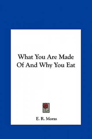 Kniha What You Are Made of and Why You Eat E. R. Moras