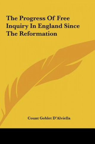 Kniha The Progress of Free Inquiry in England Since the Reformation Count Goblet D'Alviella