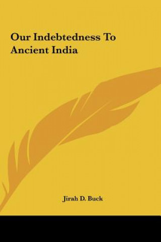 Buch Our Indebtedness to Ancient India Jirah Dewey Buck