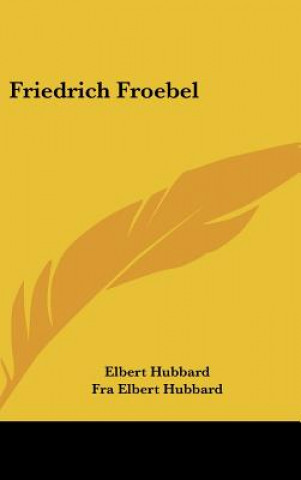 Knjiga Friedrich Froebel Elbert Hubbard