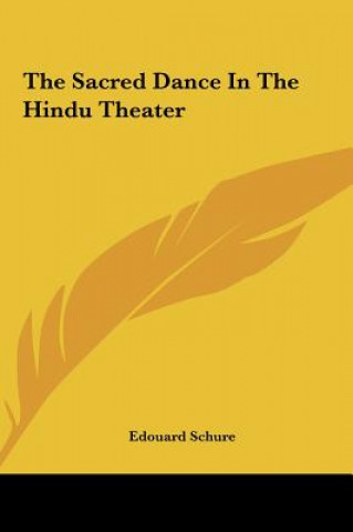 Könyv The Sacred Dance in the Hindu Theater Edouard Schure