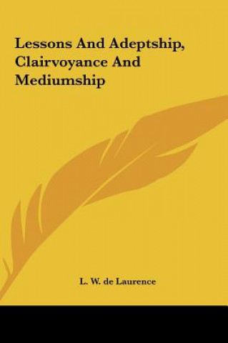 Knjiga Lessons and Adeptship, Clairvoyance and Mediumship L. W. de Laurence