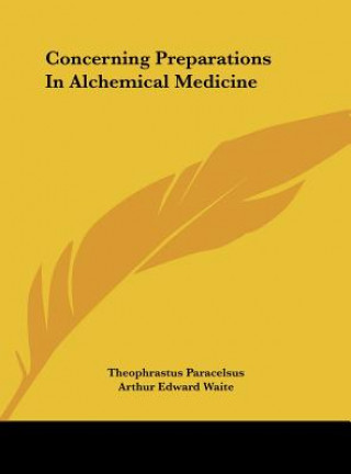 Carte Concerning Preparations in Alchemical Medicine Theophrastus Paracelsus