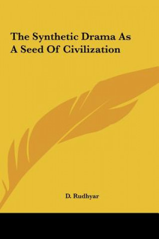 Kniha The Synthetic Drama as a Seed of Civilization D. Rudhyar