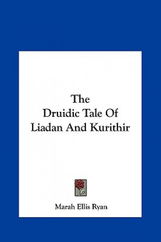 Knjiga The Druidic Tale of Liadan and Kurithir Marah Ellis Ryan