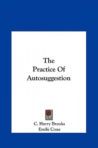 Carte The Practice of Autosuggestion C. Harry Brooks