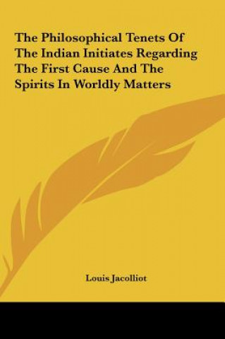 Libro The Philosophical Tenets of the Indian Initiates Regarding the First Cause and the Spirits in Worldly Matters Louis Jacolliot