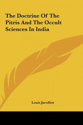 Kniha The Doctrine of the Pitris and the Occult Sciences in India Louis Jacolliot