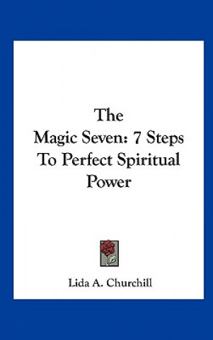 Knjiga The Magic Seven: 7 Steps to Perfect Spiritual Power Lida a. Churchill