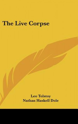 Carte The Live Corpse Tolstoy  Leo Nikolayevich  1828-1910