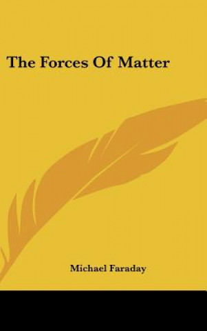 Könyv The Forces of Matter Michael Faraday