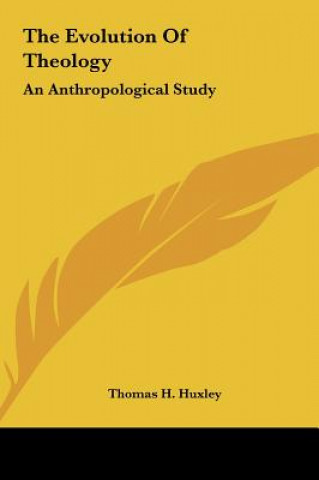 Kniha The Evolution of Theology: An Anthropological Study Thomas H. Huxley