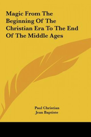 Kniha Magic from the Beginning of the Christian Era to the End of the Middle Ages Paul Christian