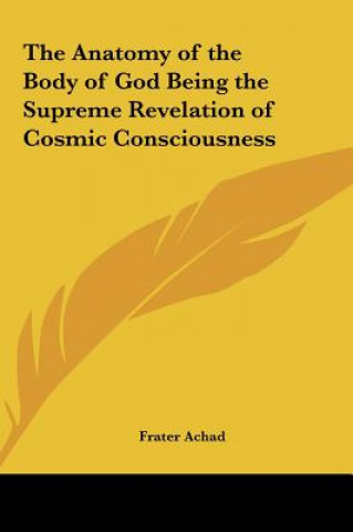 Kniha The Anatomy of the Body of God Being the Supreme Revelation of Cosmic Consciousness Frater Achad