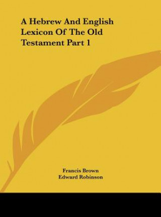Kniha A Hebrew and English Lexicon of the Old Testament Part 1 Francis Brown