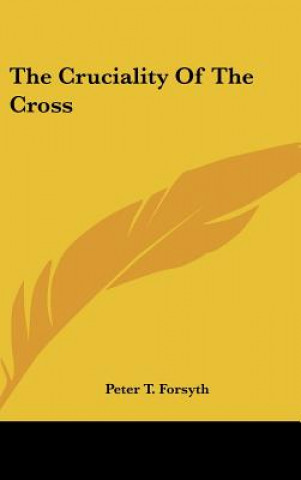 Kniha The Cruciality of the Cross Peter T. Forsyth