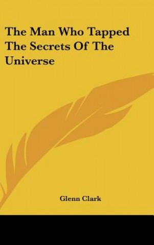 Buch The Man Who Tapped the Secrets of the Universe Glenn Clark