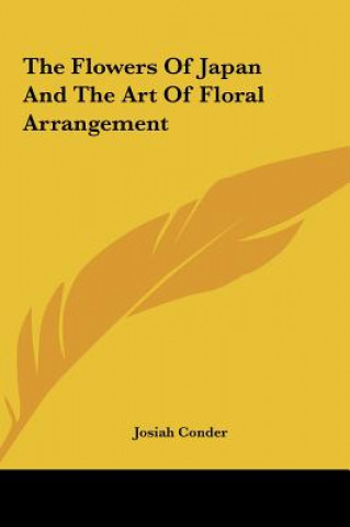 Kniha The Flowers of Japan and the Art of Floral Arrangement Josiah Conder