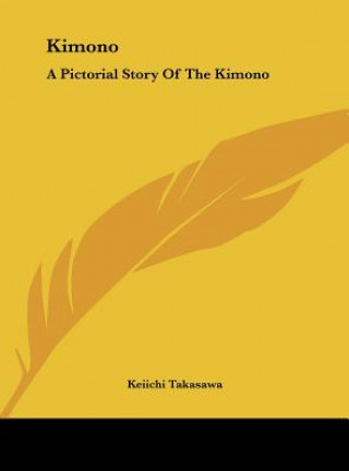 Knjiga Kimono: A Pictorial Story Of The Kimono Keiichi Takasawa