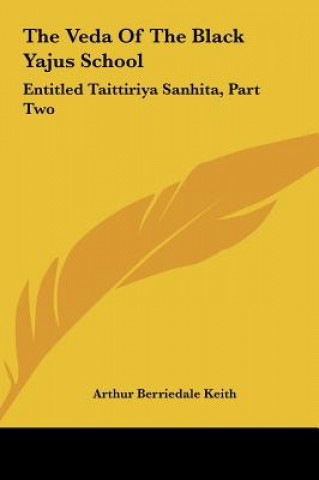 Kniha The Veda of the Black Yajus School: Entitled Taittiriya Sanhita, Part Two: Kandas IV-VII Arthur Berriedale Keith