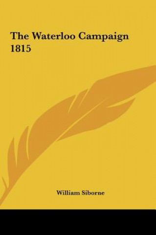 Книга The Waterloo Campaign 1815 William Siborne