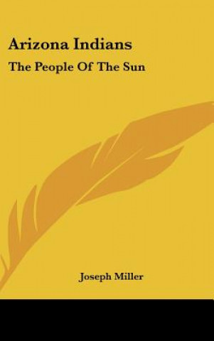 Książka Arizona Indians: The People of the Sun Miller  Joseph  Fhimss