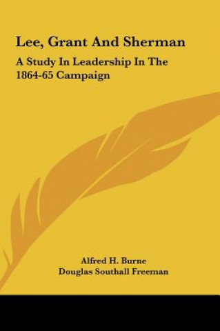 Könyv Lee, Grant and Sherman: A Study in Leadership in the 1864-65 Campaign Alfred H. Burne