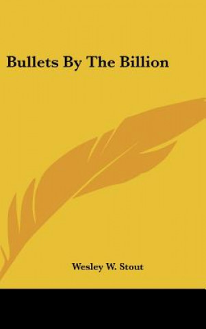 Könyv Bullets by the Billion Wesley W. Stout