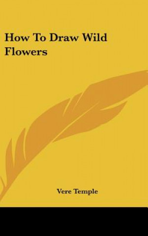 Книга How to Draw Wild Flowers Vere Temple