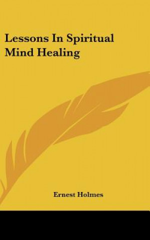 Carte Lessons in Spiritual Mind Healing Ernest Holmes