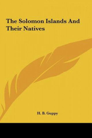 Kniha The Solomon Islands And Their Natives Henry Brougham Guppy