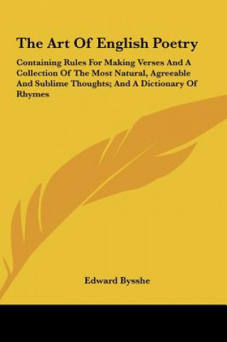 Kniha The Art of English Poetry: Containing Rules for Making Verses and a Collection of the Most Natural, Agreeable and Sublime Thoughts; And a Diction Edward Bysshe