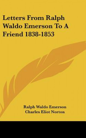 Kniha Letters from Ralph Waldo Emerson to a Friend 1838-1853 Ralph Waldo Emerson