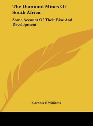 Carte The Diamond Mines of South Africa: Some Account of Their Rise and Development Gardner F. Williams