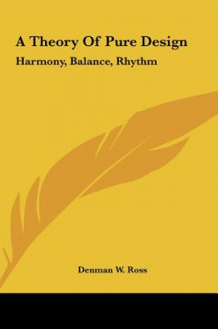 Libro A Theory of Pure Design: Harmony, Balance, Rhythm Denman W. Ross