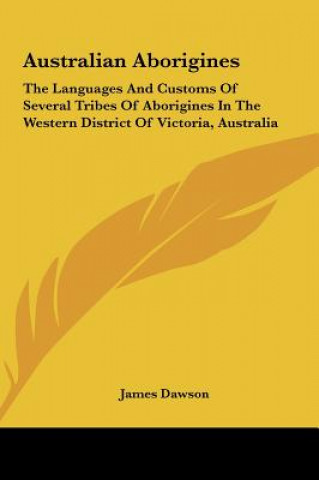 Buch Australian Aborigines: The Languages and Customs of Several Tribes of Aborigines in the Western District of Victoria, Australia James Dawson