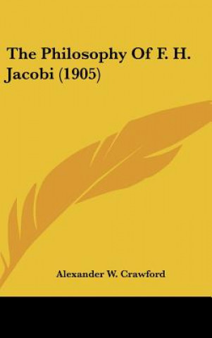 Carte The Philosophy of F. H. Jacobi (1905) Alexander W. Crawford