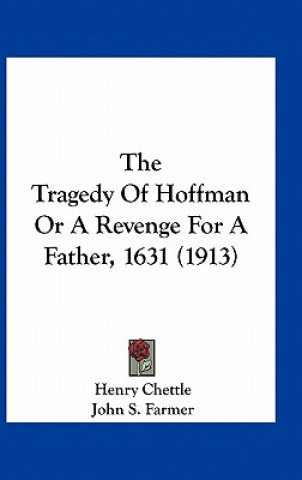 Kniha The Tragedy of Hoffman or a Revenge for a Father, 1631 (1913) Henry Chettle