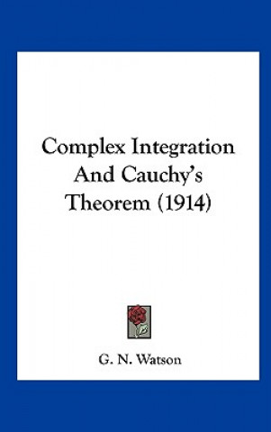 Book Complex Integration and Cauchy's Theorem (1914) George Neville Watson