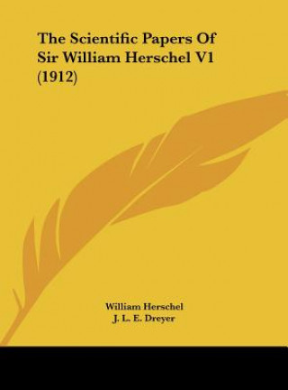 Kniha The Scientific Papers of Sir William Herschel V1 (1912) William Herschel