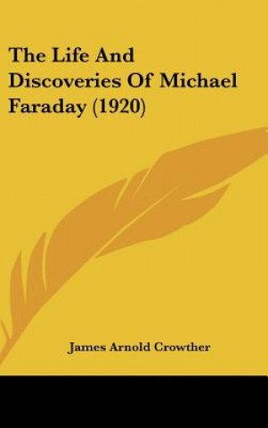 Kniha The Life and Discoveries of Michael Faraday (1920) James Arnold Crowther