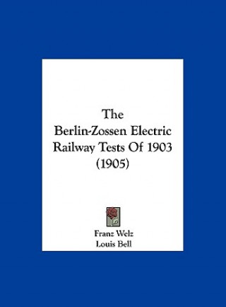 Kniha The Berlin-Zossen Electric Railway Tests of 1903 (1905) Franz Welz
