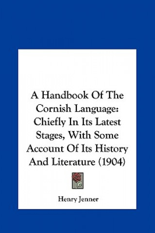 Könyv A Handbook Of The Cornish Language: Chiefly In Its Latest Stages, With Some Account Of Its History And Literature (1904) Henry Jenner