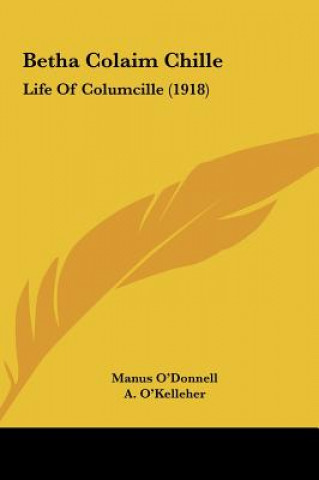 Книга Betha Colaim Chille: Life of Columcille (1918) Manus O'Donnell