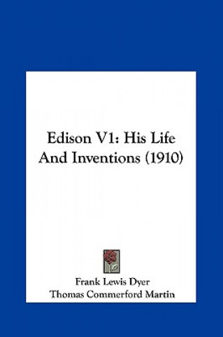 Kniha Edison V1: His Life and Inventions (1910) Frank Lewis Dyer