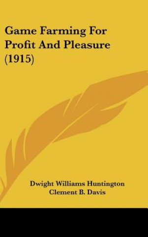 Książka Game Farming for Profit and Pleasure (1915) Dwight Williams Huntington