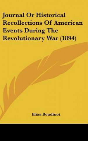 Książka Journal or Historical Recollections of American Events During the Revolutionary War (1894) Elias Boudinot