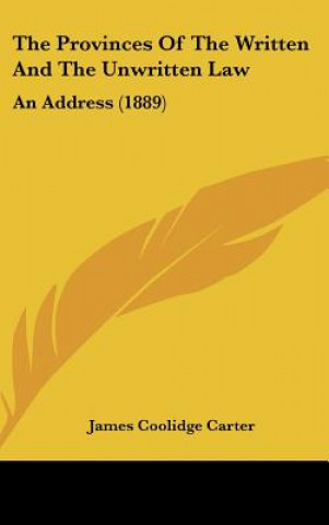 Book The Provinces of the Written and the Unwritten Law: An Address (1889) James Coolidge Carter