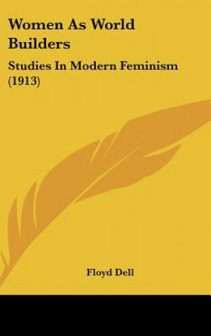 Buch Women as World Builders: Studies in Modern Feminism (1913) Floyd Dell